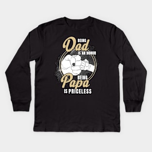 Being dad Is An Honor Being Papa Is Priceless Father's Day Kids Long Sleeve T-Shirt